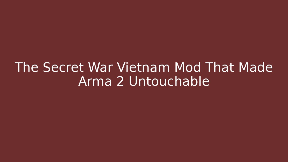 The Secret War Vietnam Mod That Made Arma 2 Untouchable