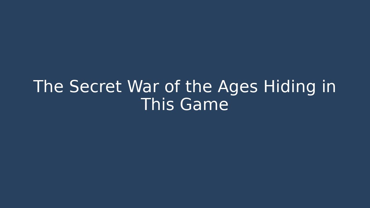 The Secret War of the Ages Hiding in This Game