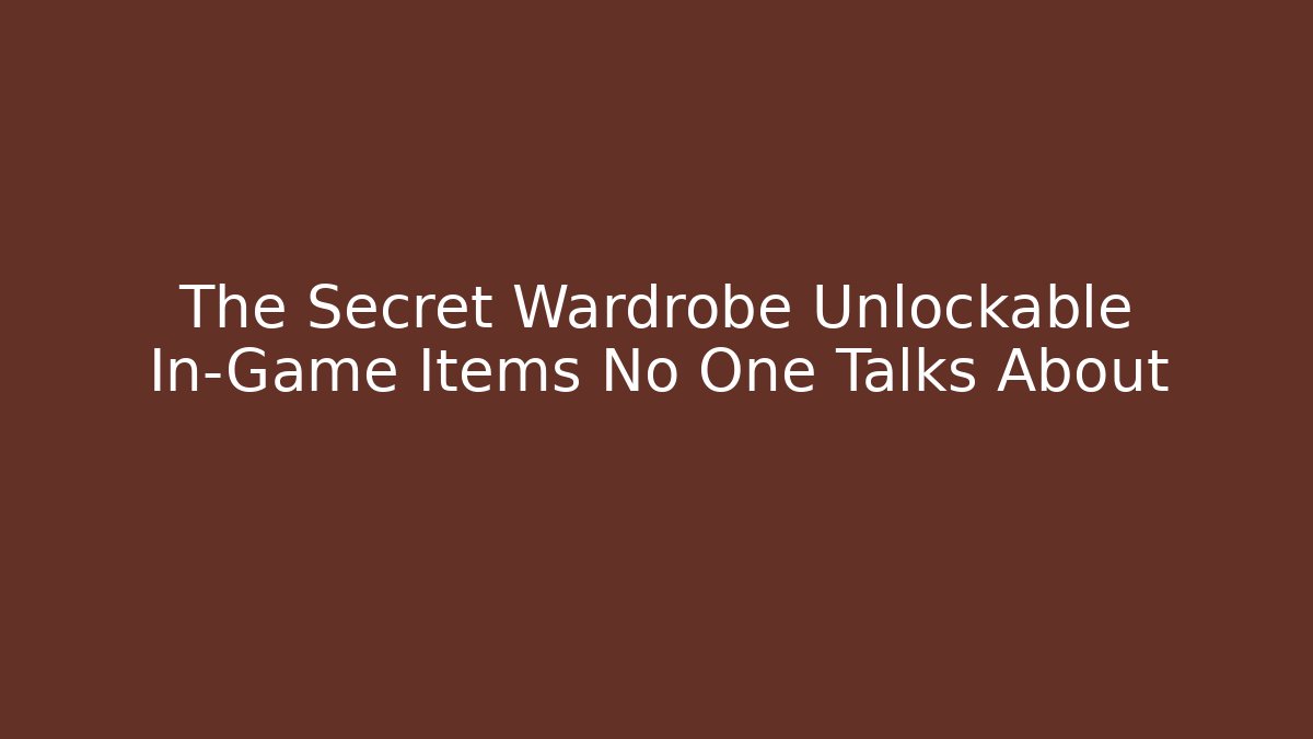 The Secret Wardrobe Unlockable In-Game Items No One Talks About