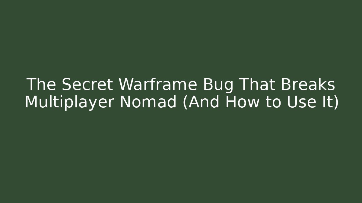 The Secret Warframe Bug That Breaks Multiplayer Nomad (And How to Use It)