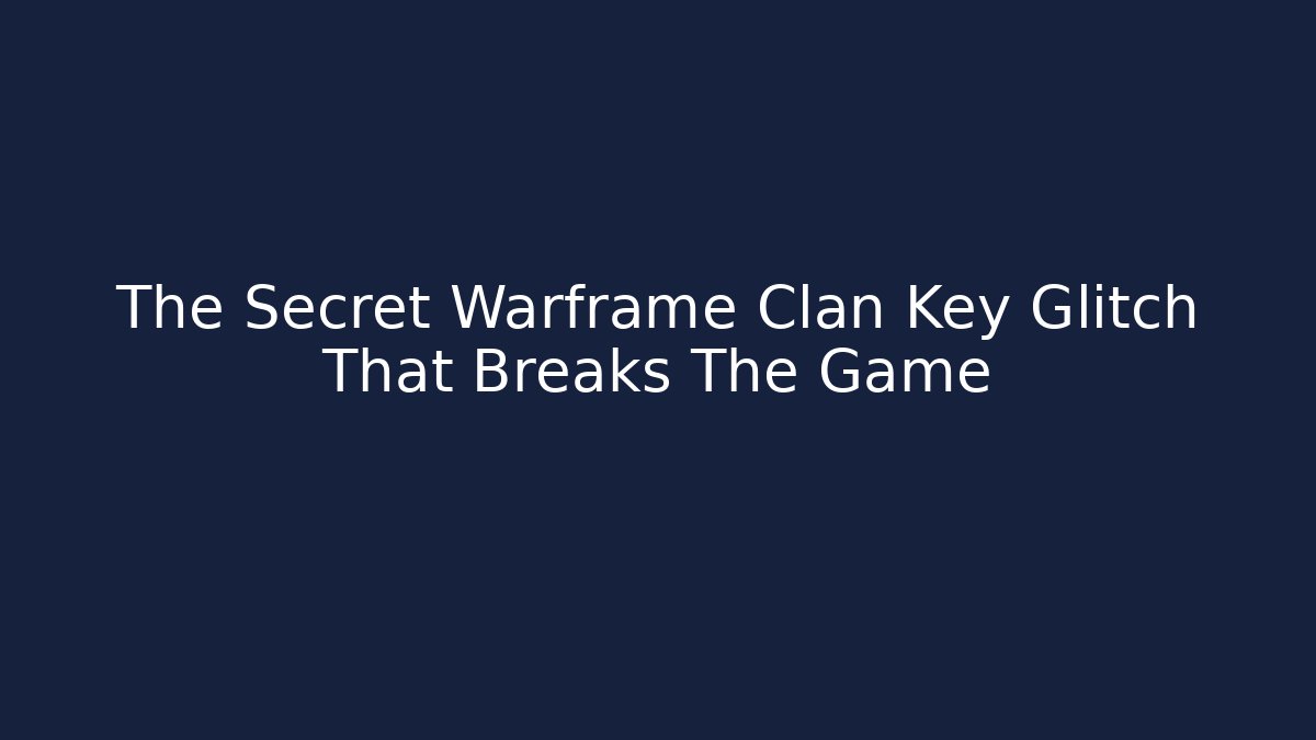 The Secret Warframe Clan Key Glitch That Breaks The Game