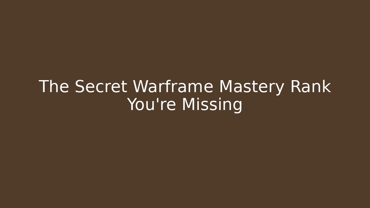 The Secret Warframe Mastery Rank You're Missing