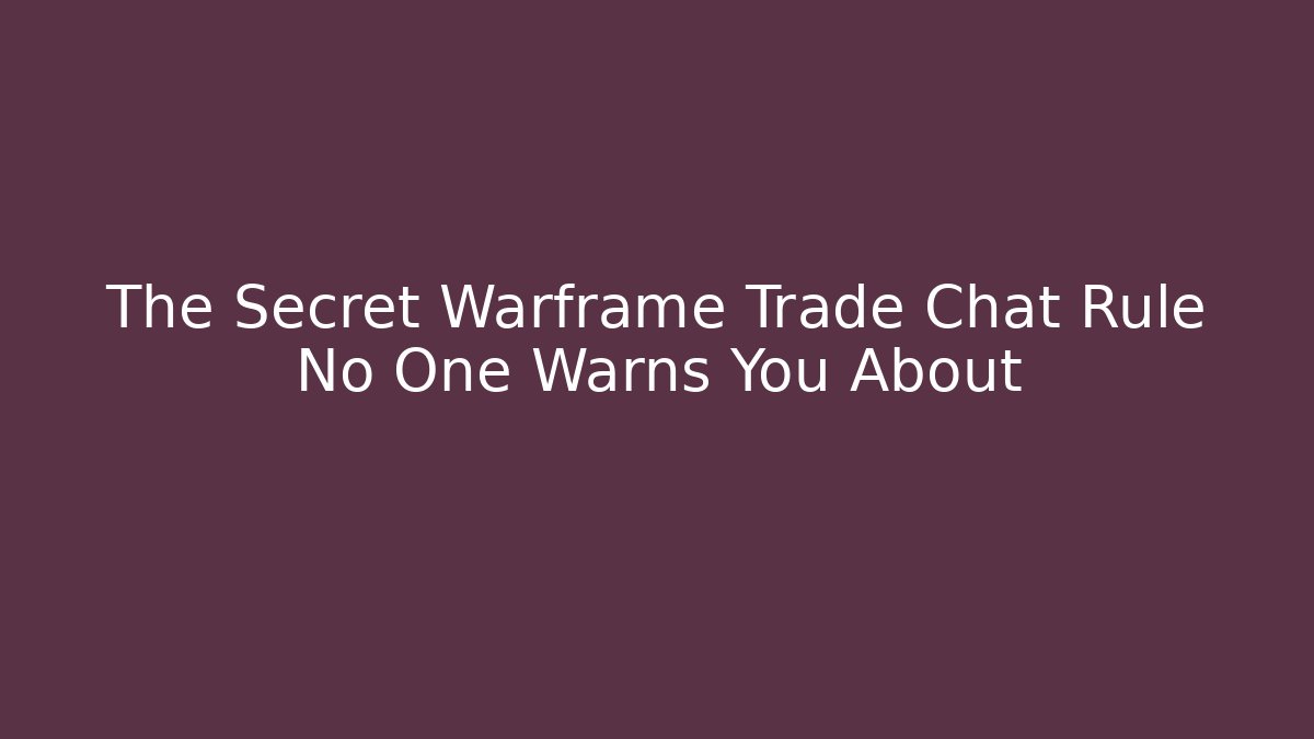 The Secret Warframe Trade Chat Rule No One Warns You About