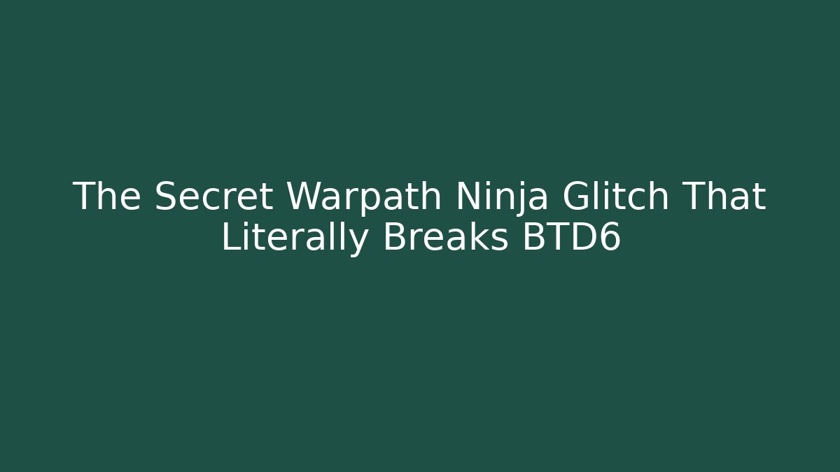 The Secret Warpath Ninja Glitch That Literally Breaks BTD6
