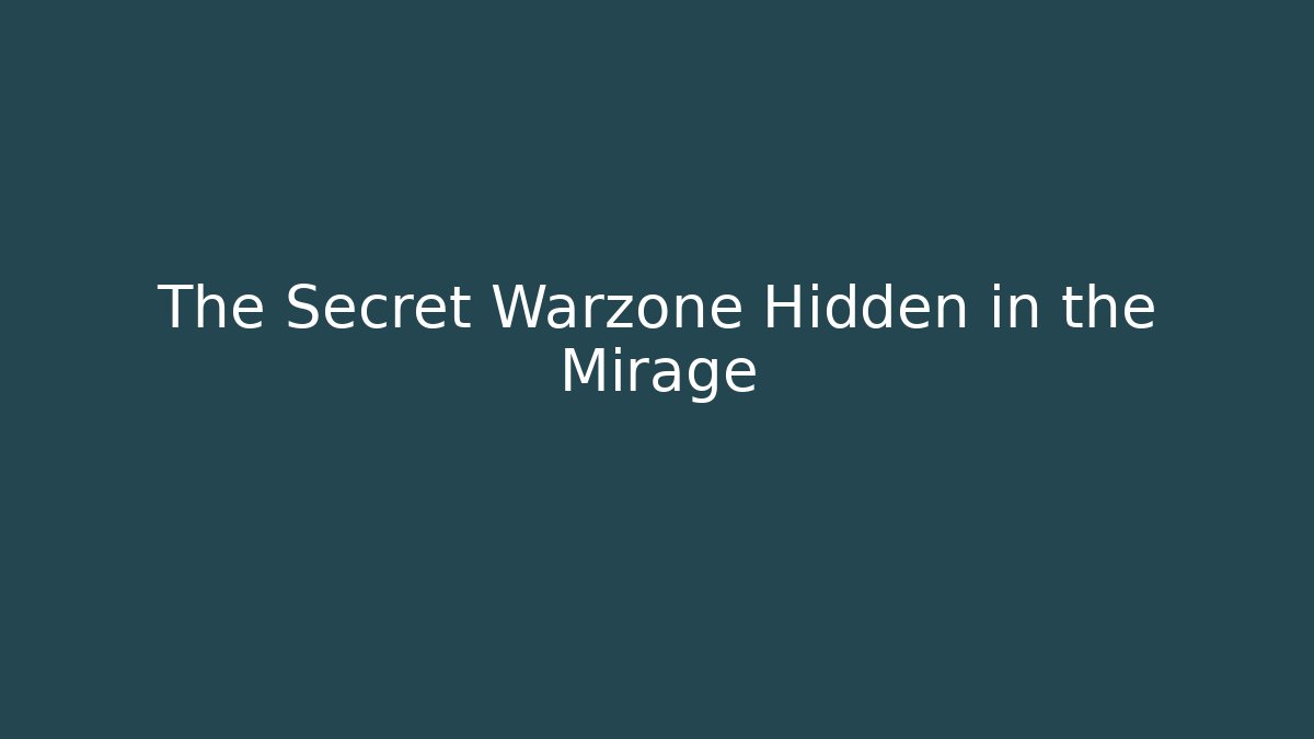 The Secret Warzone Hidden in the Mirage