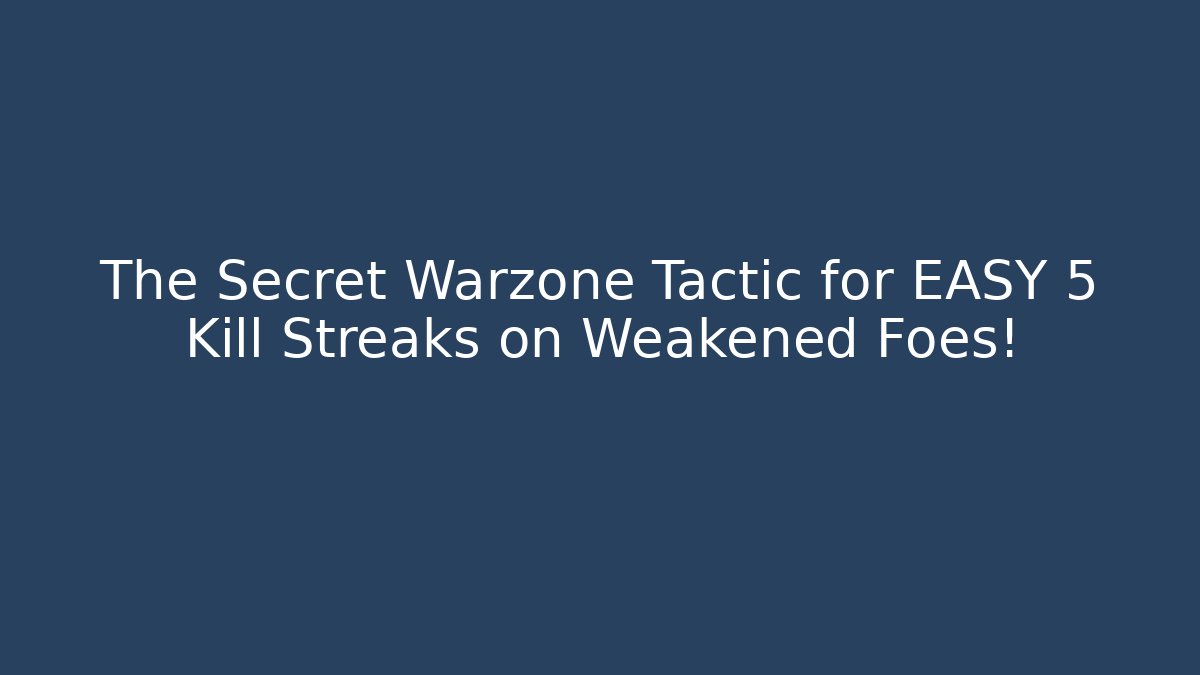 The Secret Warzone Tactic for EASY 5 Kill Streaks on Weakened Foes!