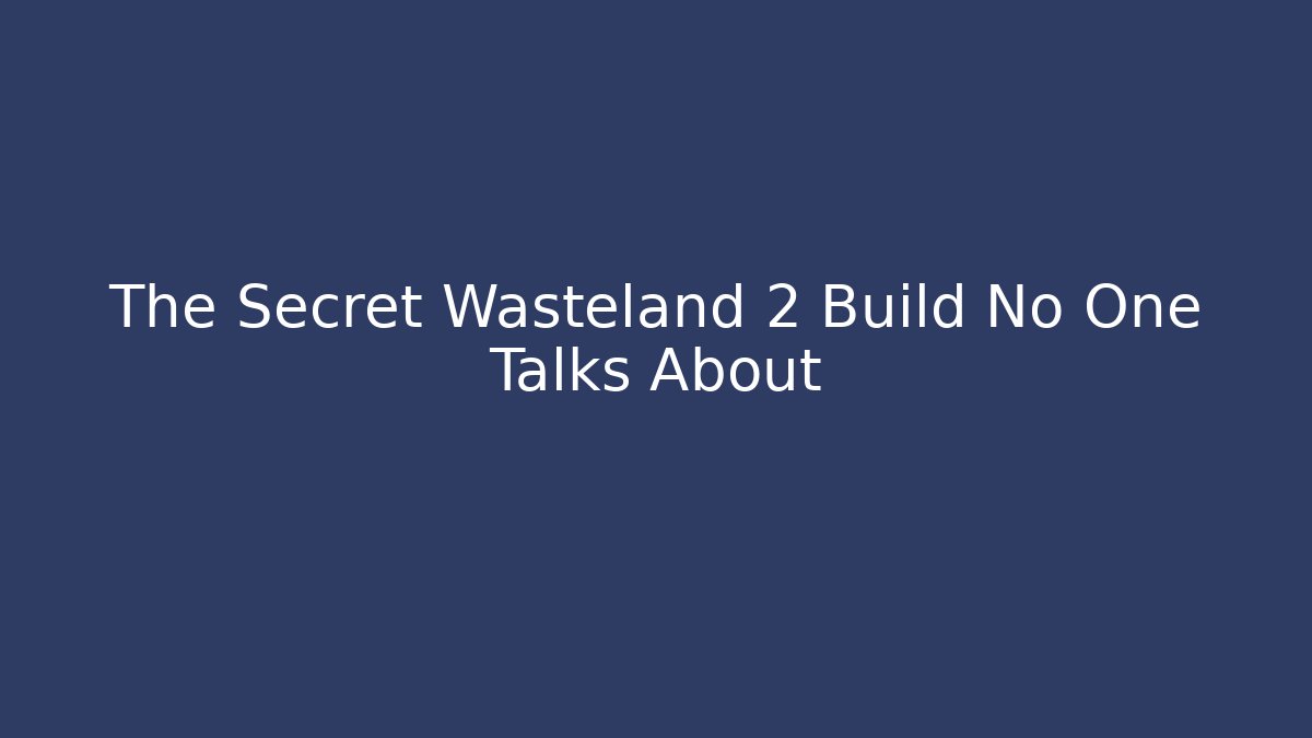 The Secret Wasteland 2 Build No One Talks About