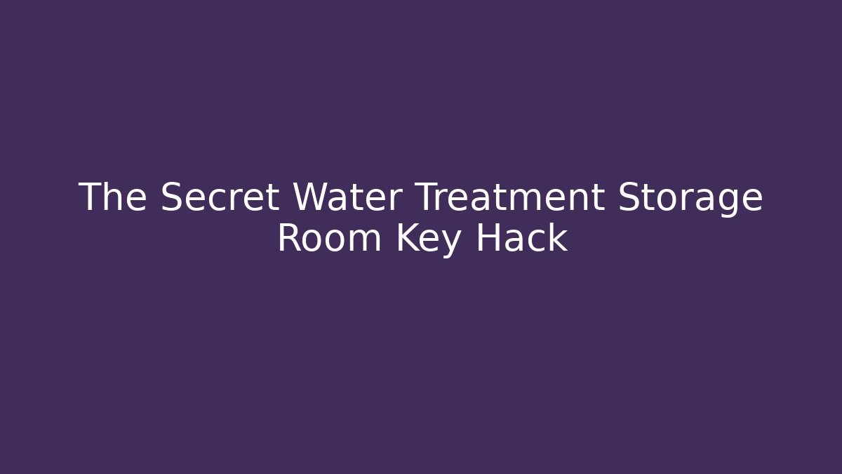 The Secret Water Treatment Storage Room Key Hack - Critter Realm