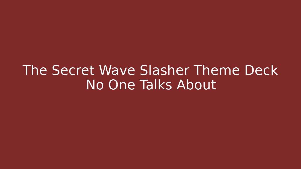The Secret Wave Slasher Theme Deck No One Talks About - Critter Realm