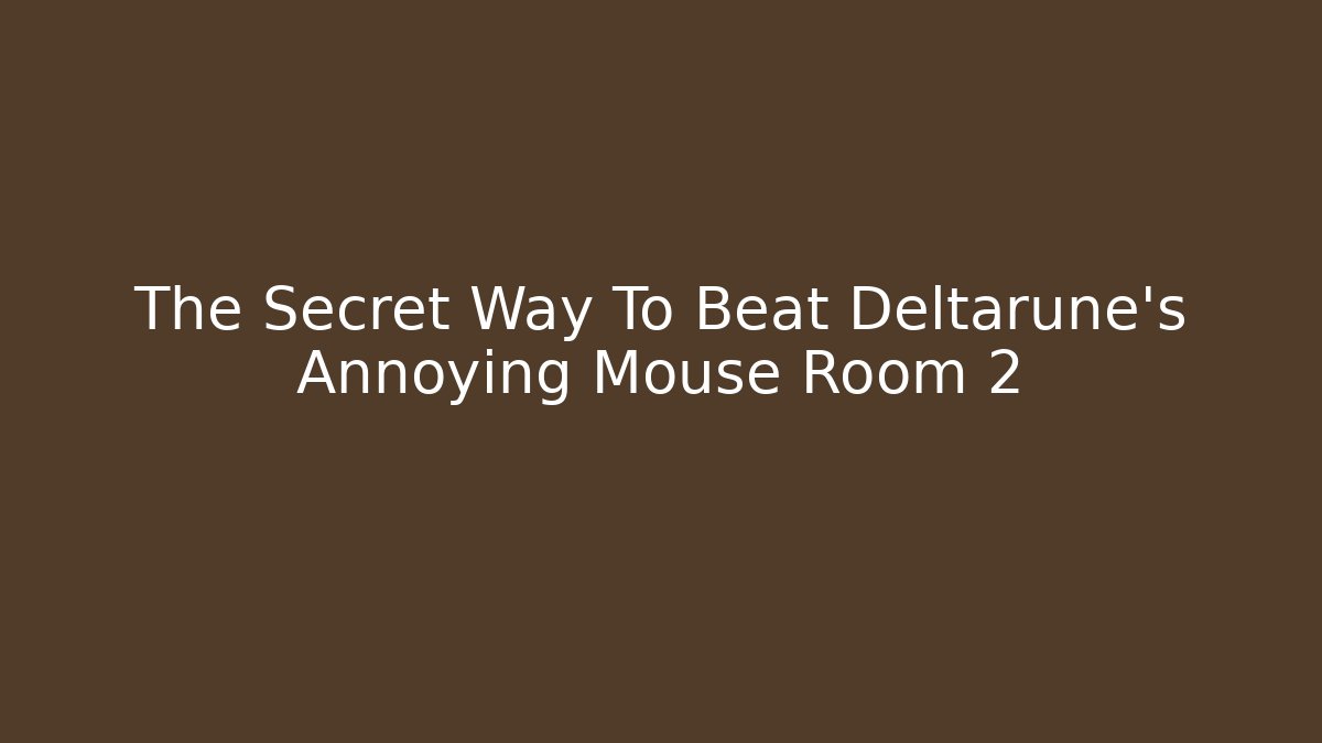 The Secret Way To Beat Deltarune's Annoying Mouse Room 2