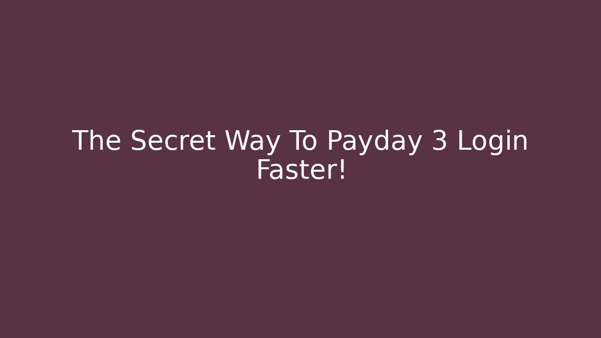 The Secret Way To Payday 3 Login Faster!