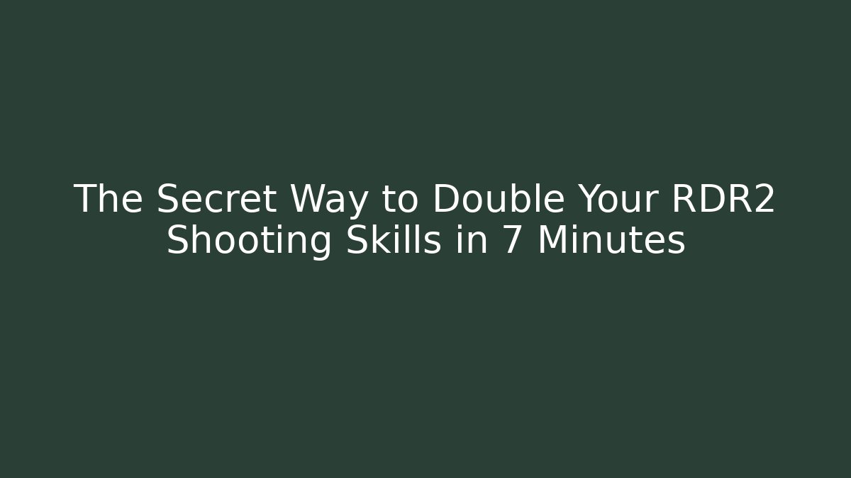 The Secret Way to Double Your RDR2 Shooting Skills in 7 Minutes