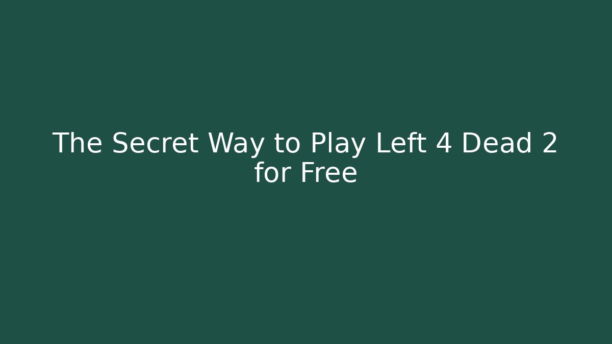 The Secret Way to Play Left 4 Dead 2 for Free