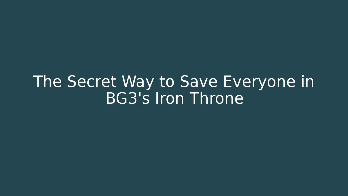 The Secret Way to Save Everyone in BG3's Iron Throne