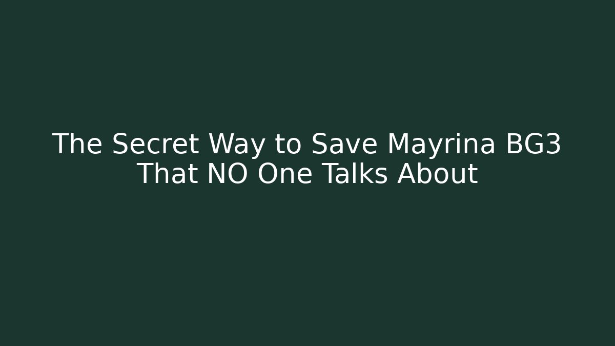 The Secret Way to Save Mayrina BG3 That NO One Talks About