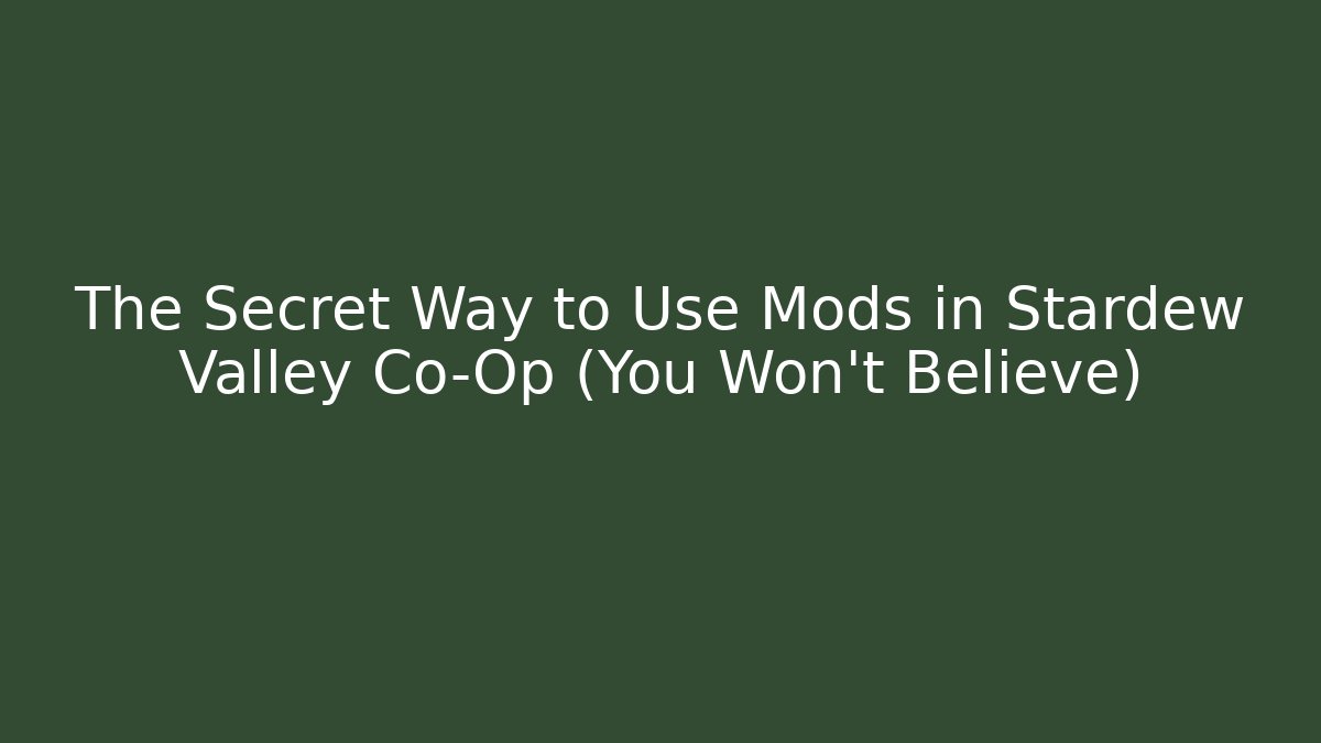 The Secret Way to Use Mods in Stardew Valley Co-Op (You Won't Believe)