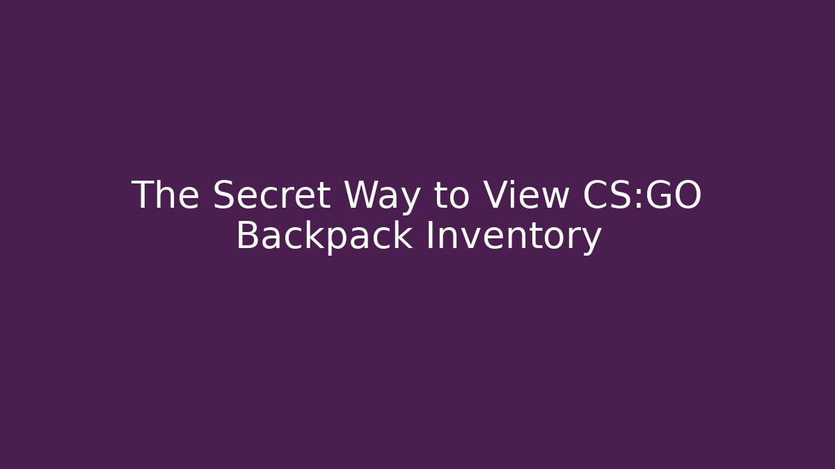 The Secret Way to View CS:GO Backpack Inventory