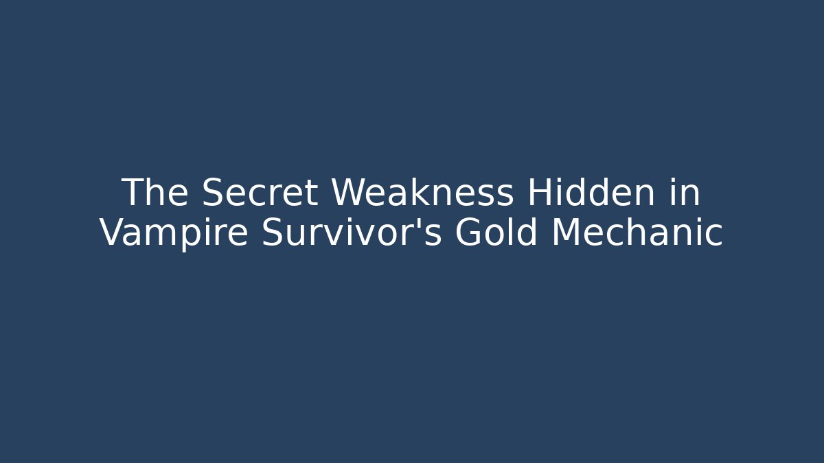 The Secret Weakness Hidden in Vampire Survivor's Gold Mechanic