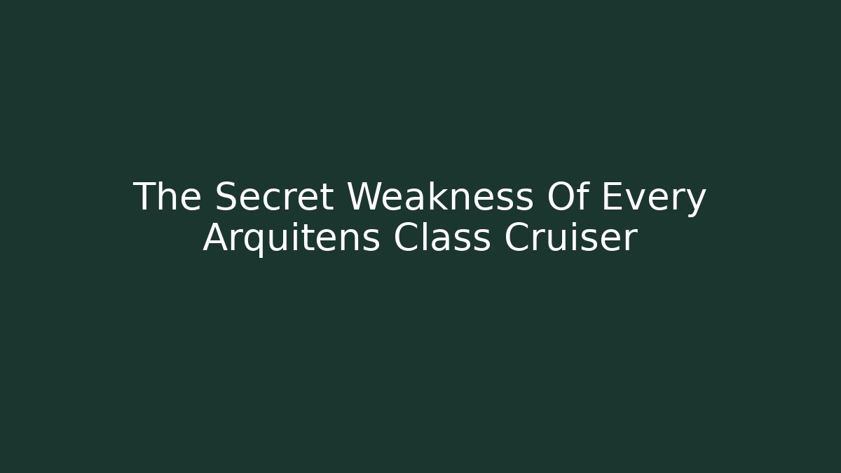 The Secret Weakness Of Every Arquitens Class Cruiser - Critter Realm