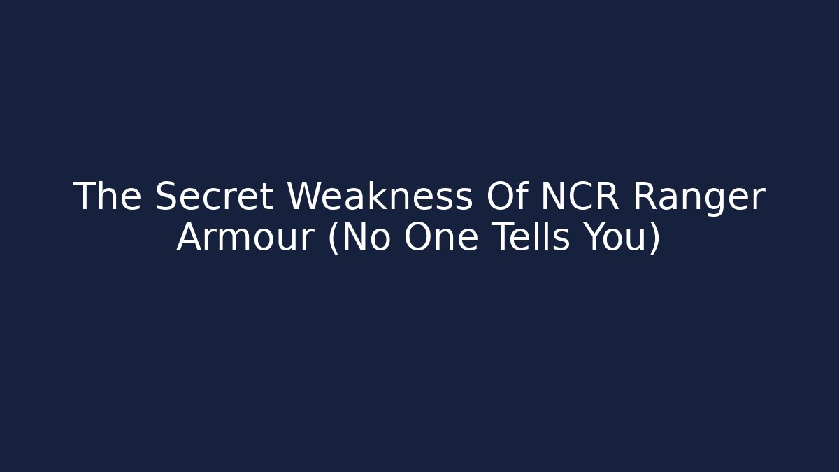 The Secret Weakness Of NCR Ranger Armour (No One Tells You)