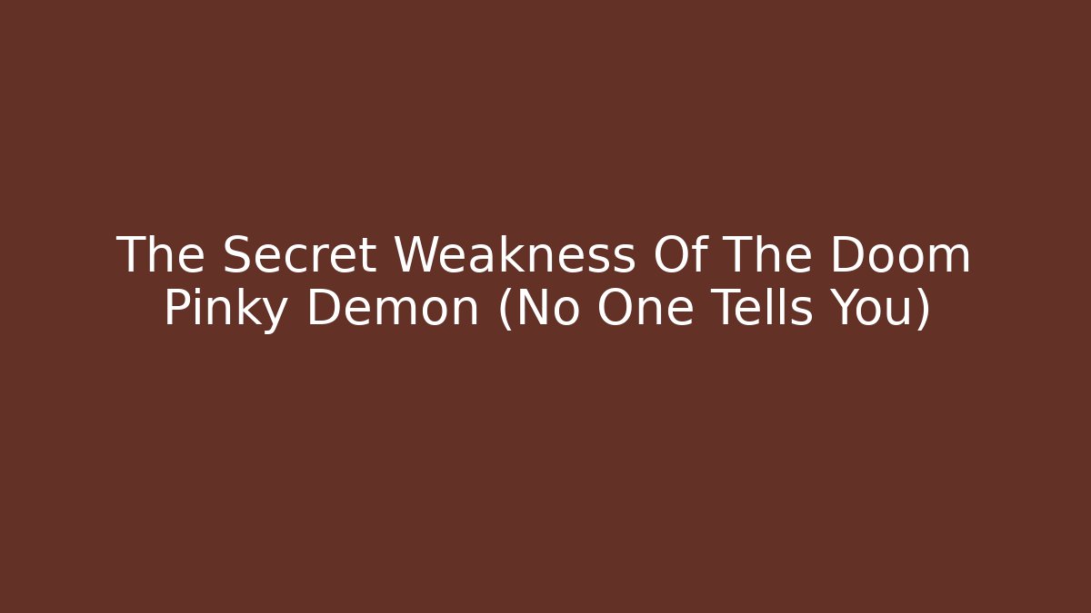 The Secret Weakness Of The Doom Pinky Demon (No One Tells You)