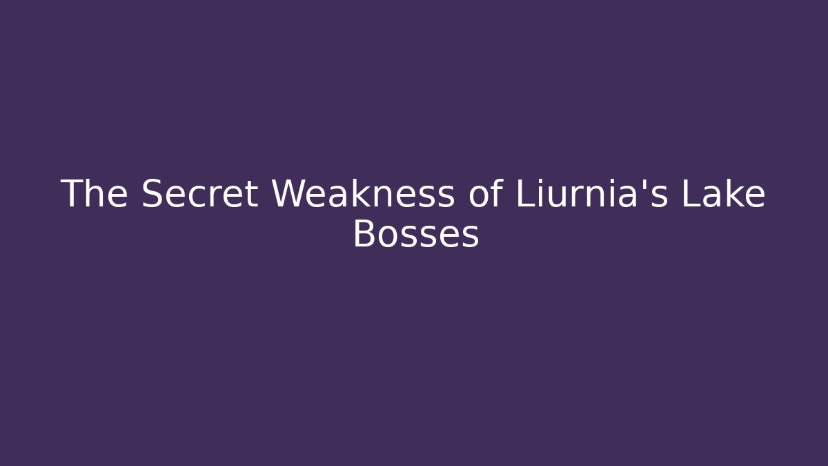 The Secret Weakness of Liurnia's Lake Bosses