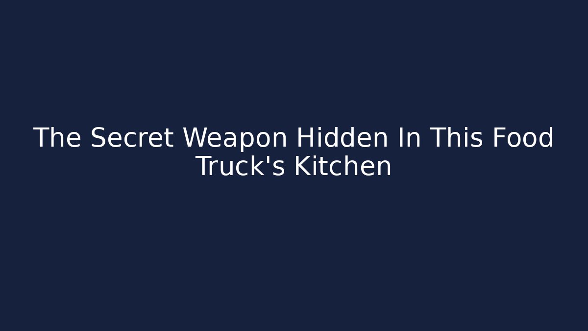 The Secret Weapon Hidden In This Food Truck's Kitchen