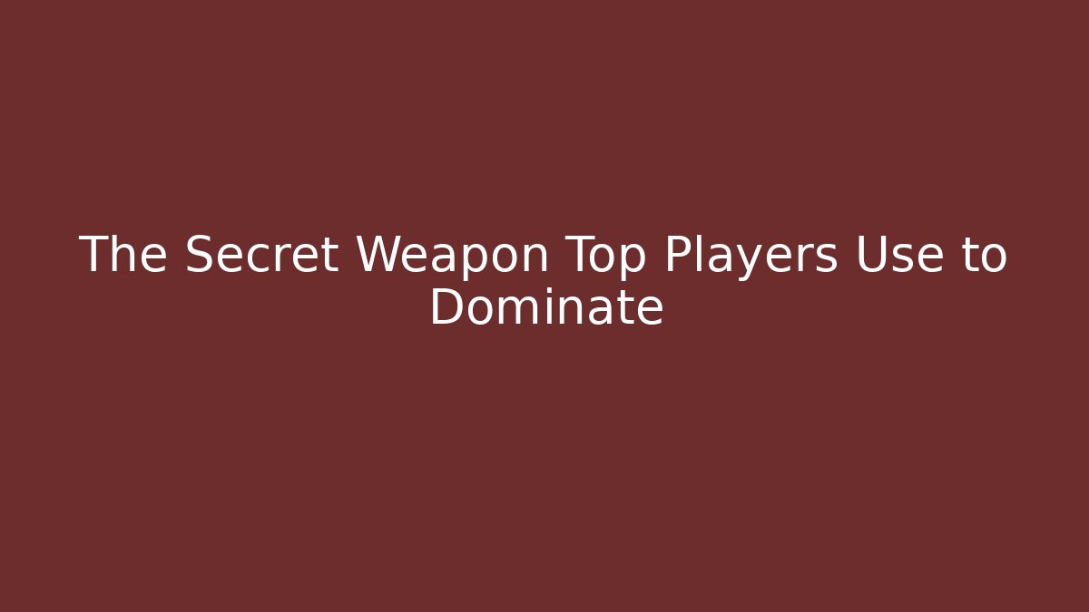 The Secret Weapon Top Players Use to Dominate