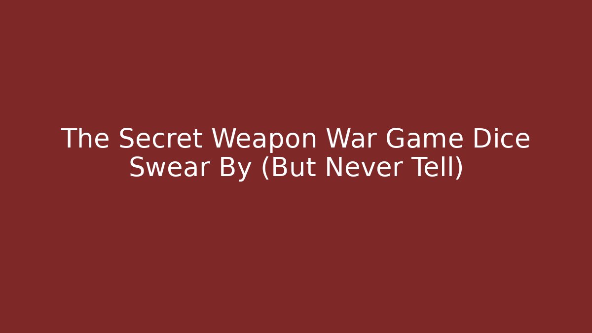 The Secret Weapon War Game Dice Swear By (But Never Tell)