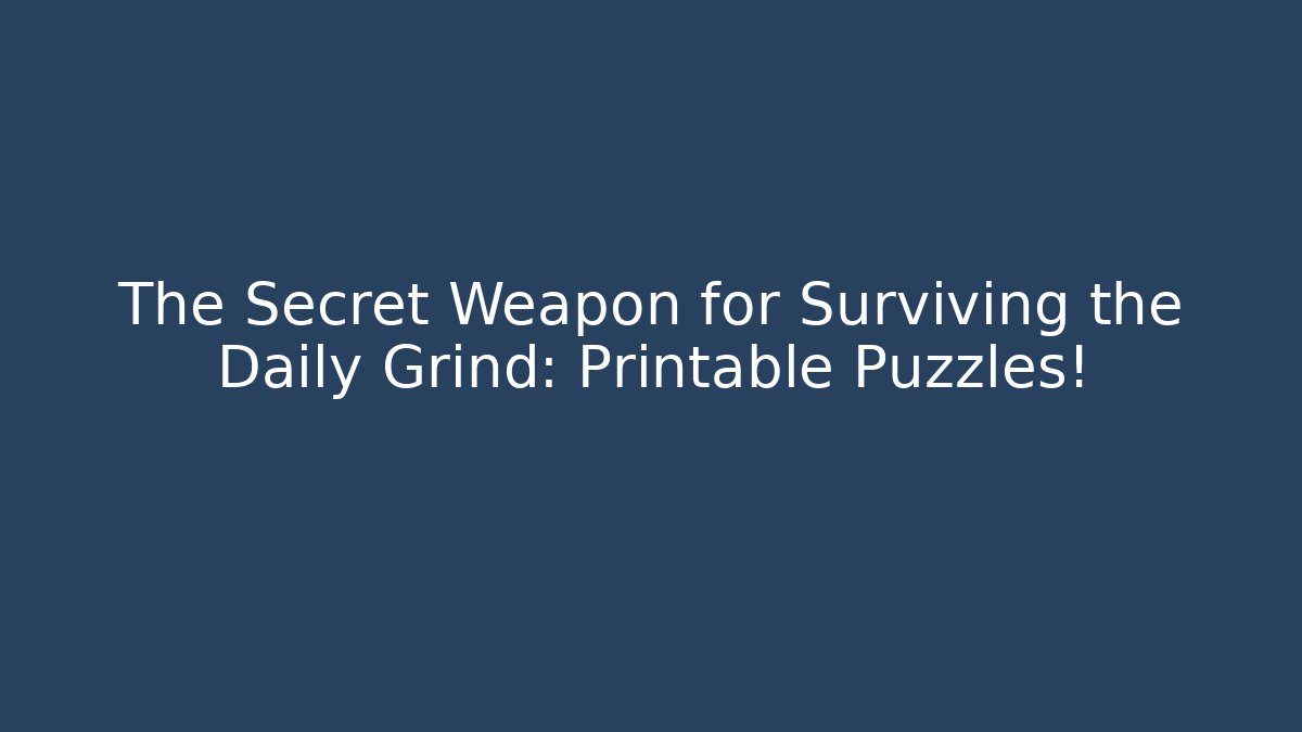 The Secret Weapon for Surviving the Daily Grind: Printable Puzzles! - Critter Realm