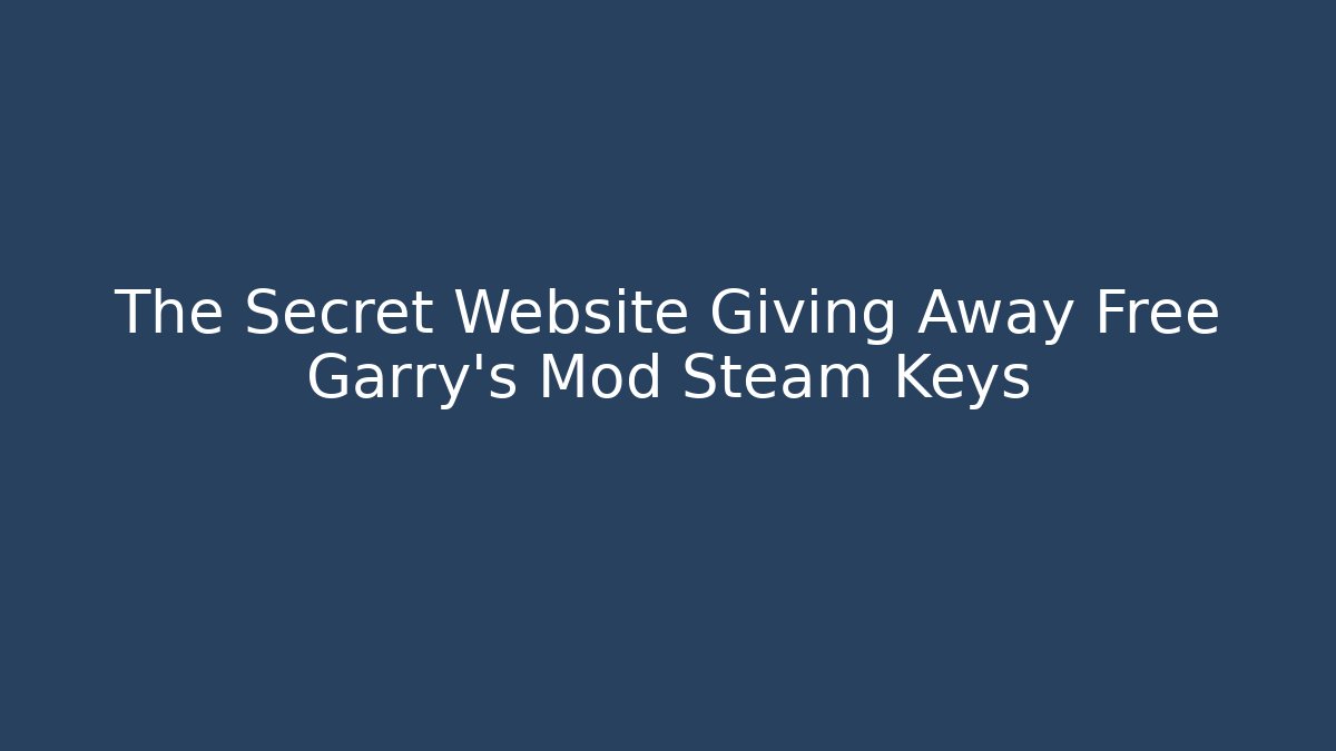 The Secret Website Giving Away Free Garry's Mod Steam Keys