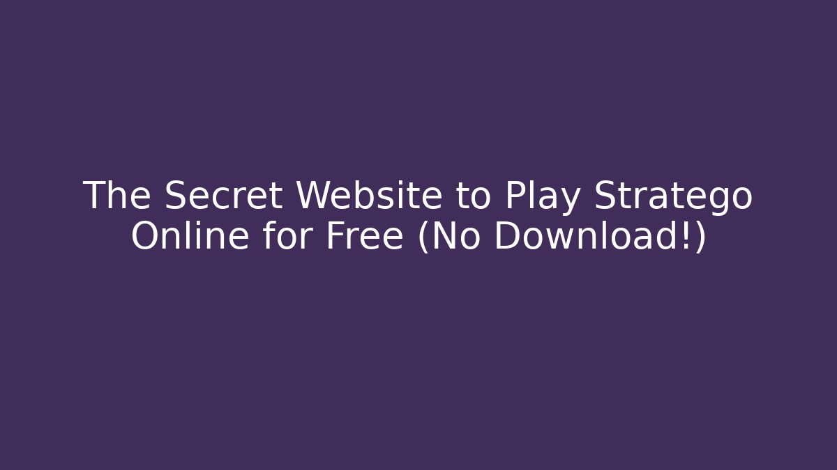 The Secret Website to Play Stratego Online for Free (No Download!)