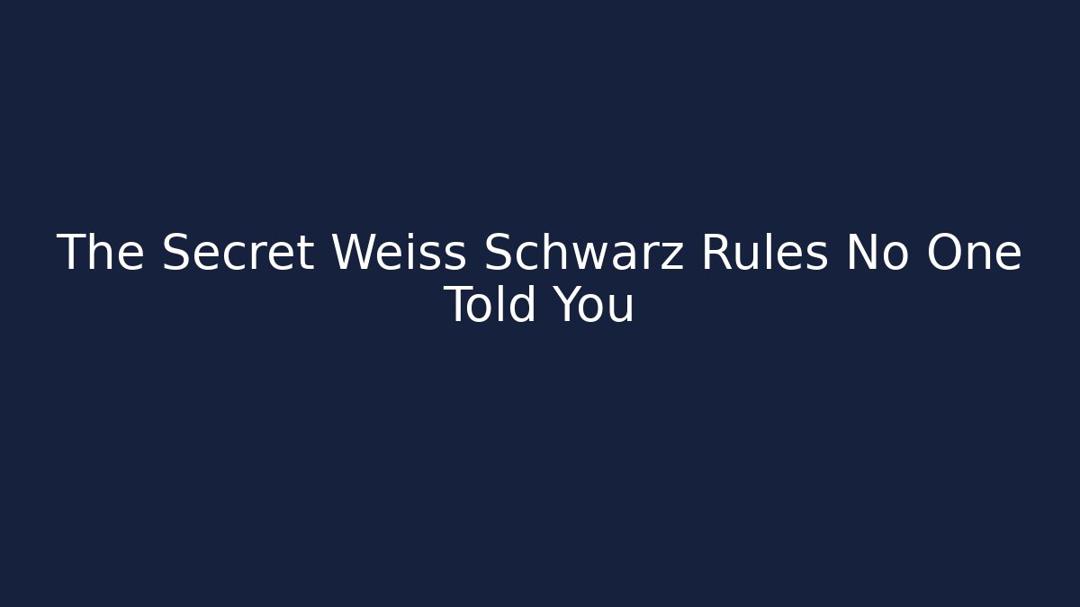The Secret Weiss Schwarz Rules No One Told You