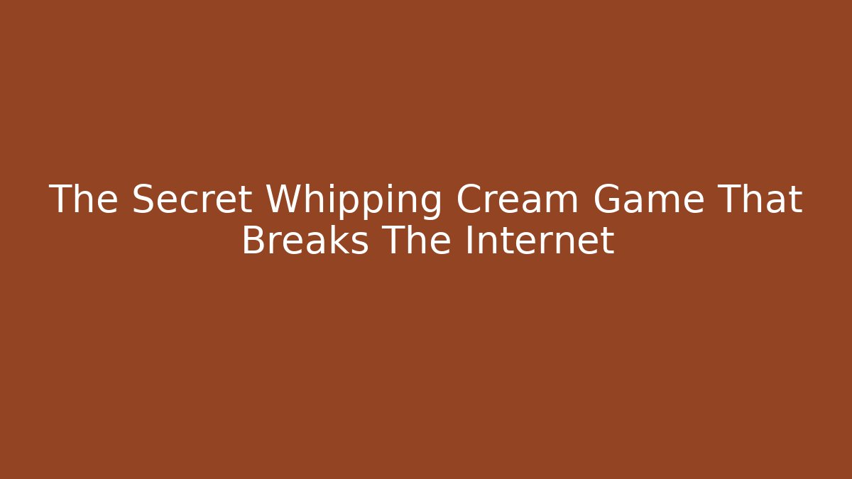 The Secret Whipping Cream Game That Breaks The Internet