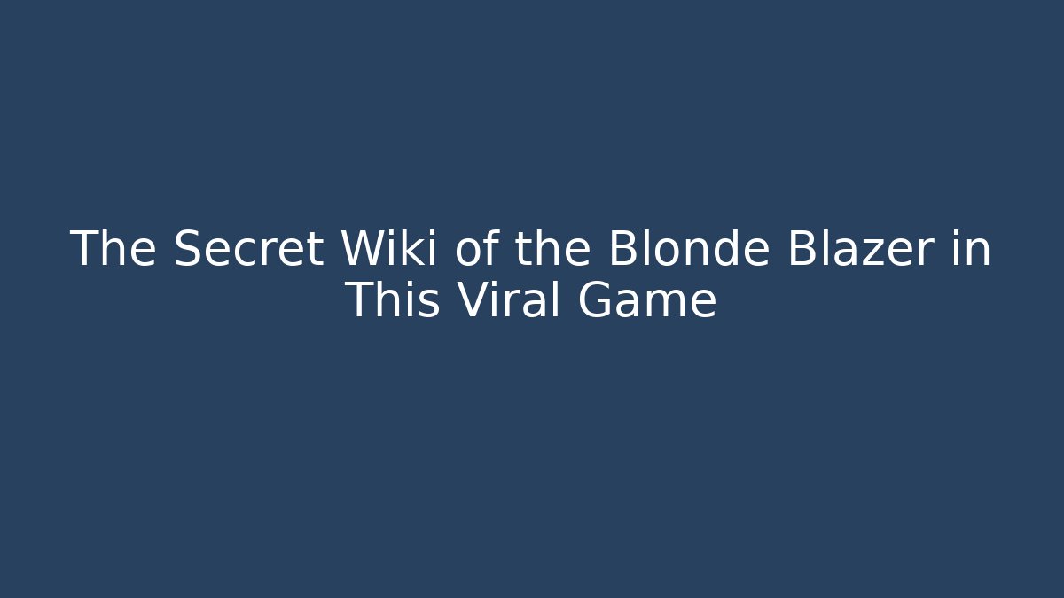 The Secret Wiki of the Blonde Blazer in This Viral Game