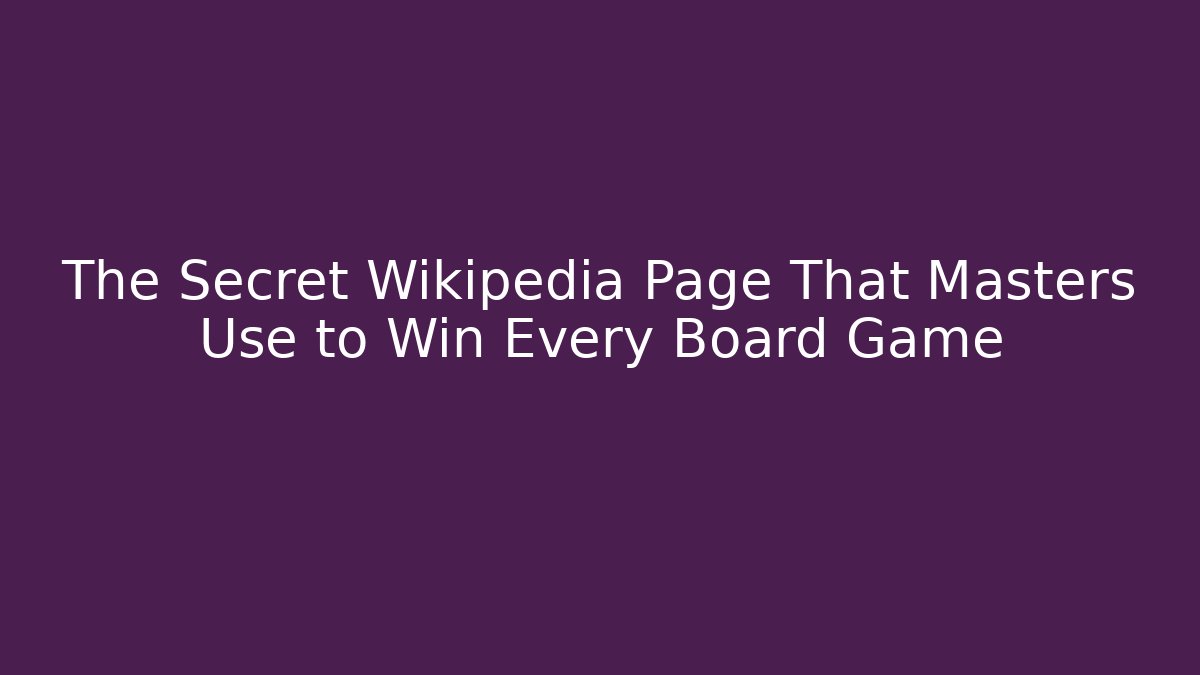 The Secret Wikipedia Page That Masters Use to Win Every Board Game