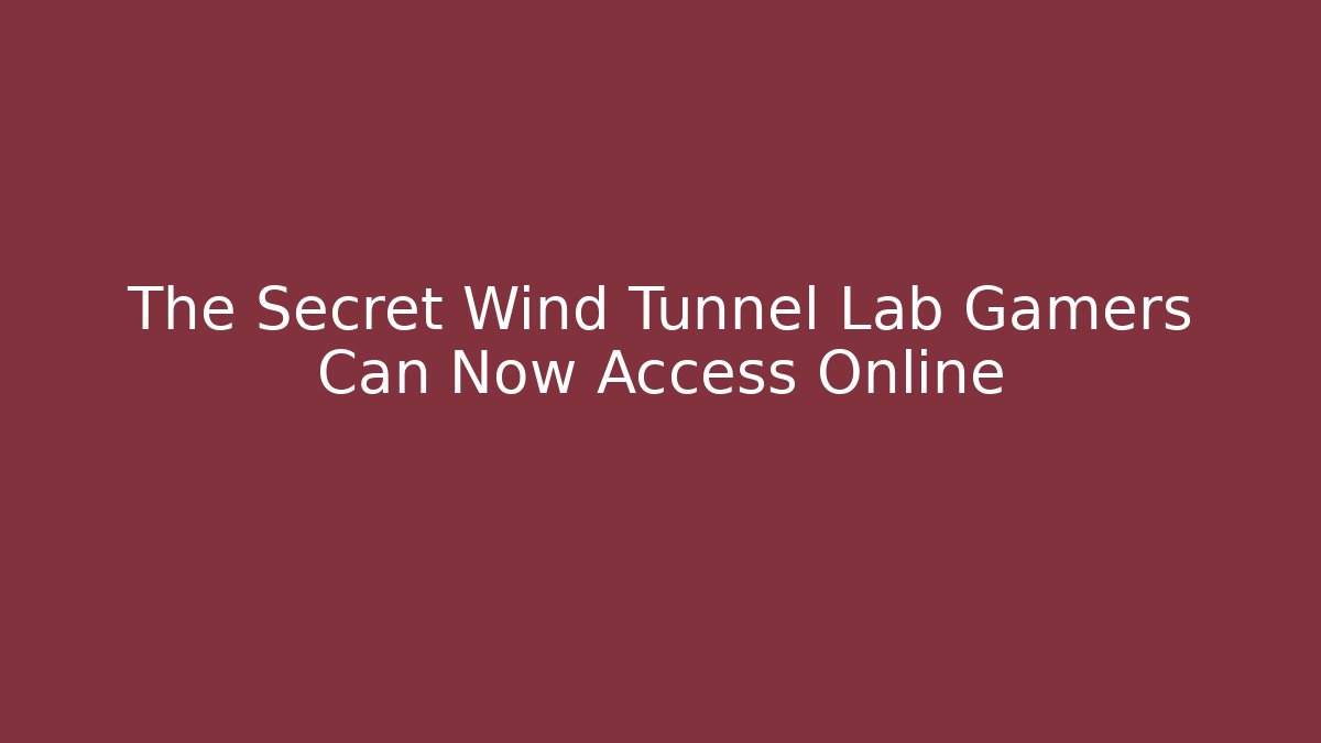 The Secret Wind Tunnel Lab Gamers Can Now Access Online
