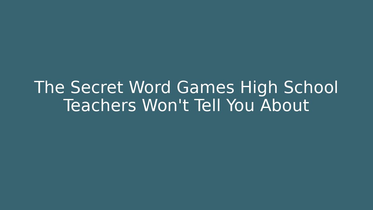 The Secret Word Games High School Teachers Won't Tell You About