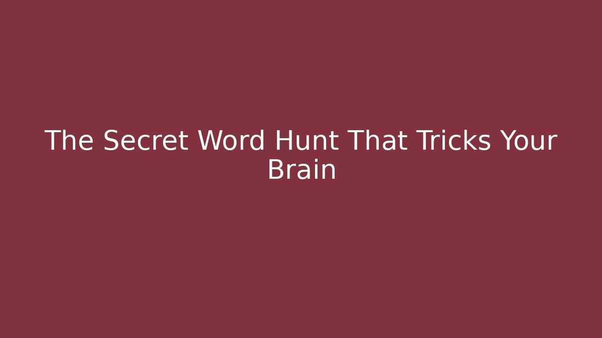 The Secret Word Hunt That Tricks Your Brain
