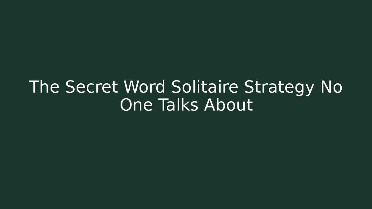 The Secret Word Solitaire Strategy No One Talks About