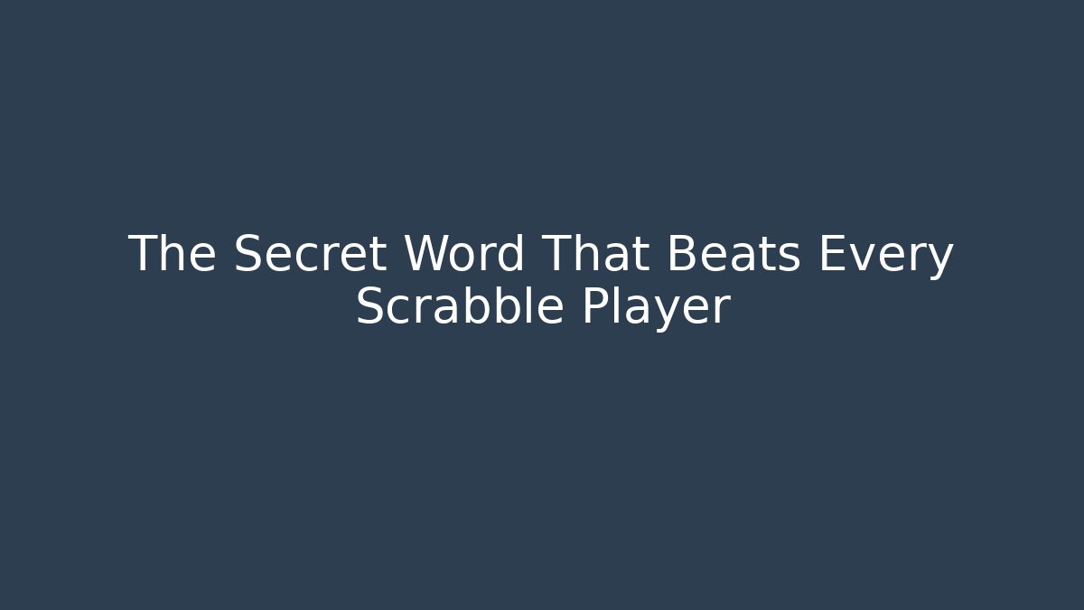 The Secret Word That Beats Every Scrabble Player