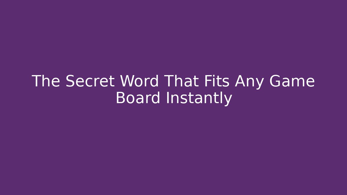 The Secret Word That Fits Any Game Board Instantly