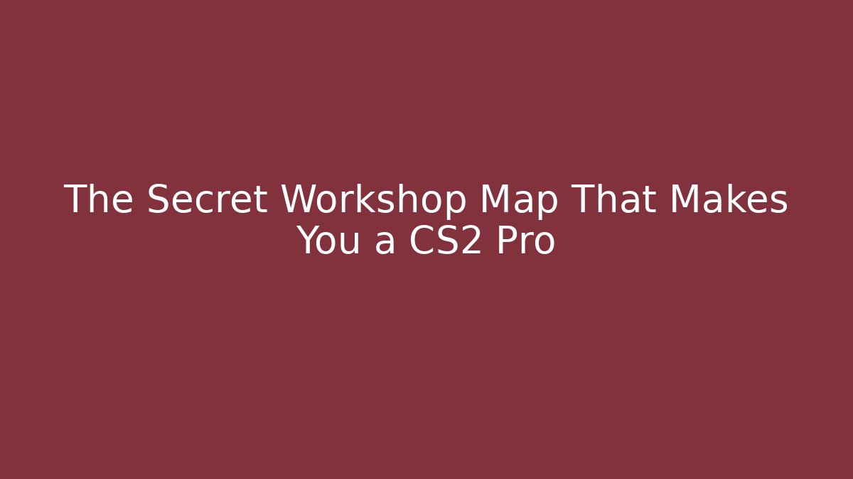The Secret Workshop Map That Makes You a CS2 Pro
