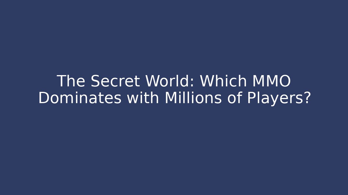 The Secret World: Which MMO Dominates with Millions of Players?