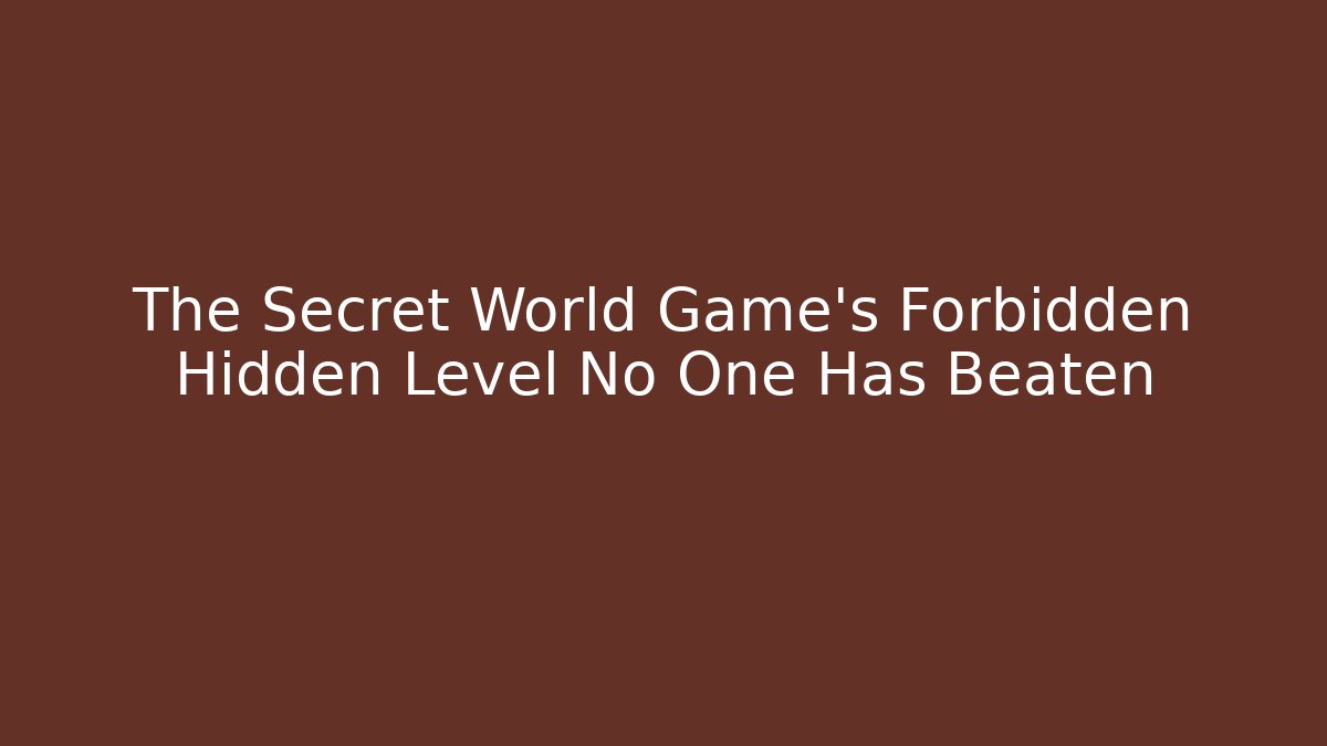 The Secret World Game’s Forbidden Hidden Level No One Has Beaten