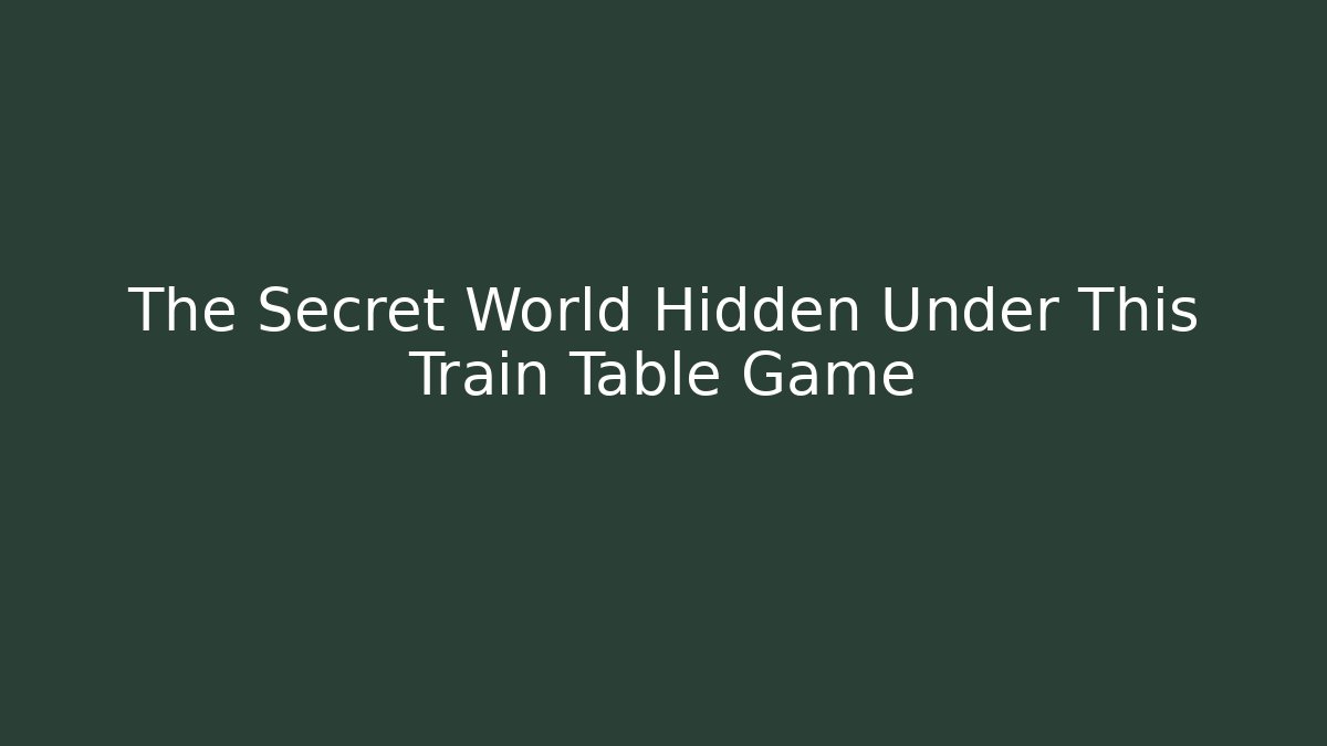 The Secret World Hidden Under This Train Table Game