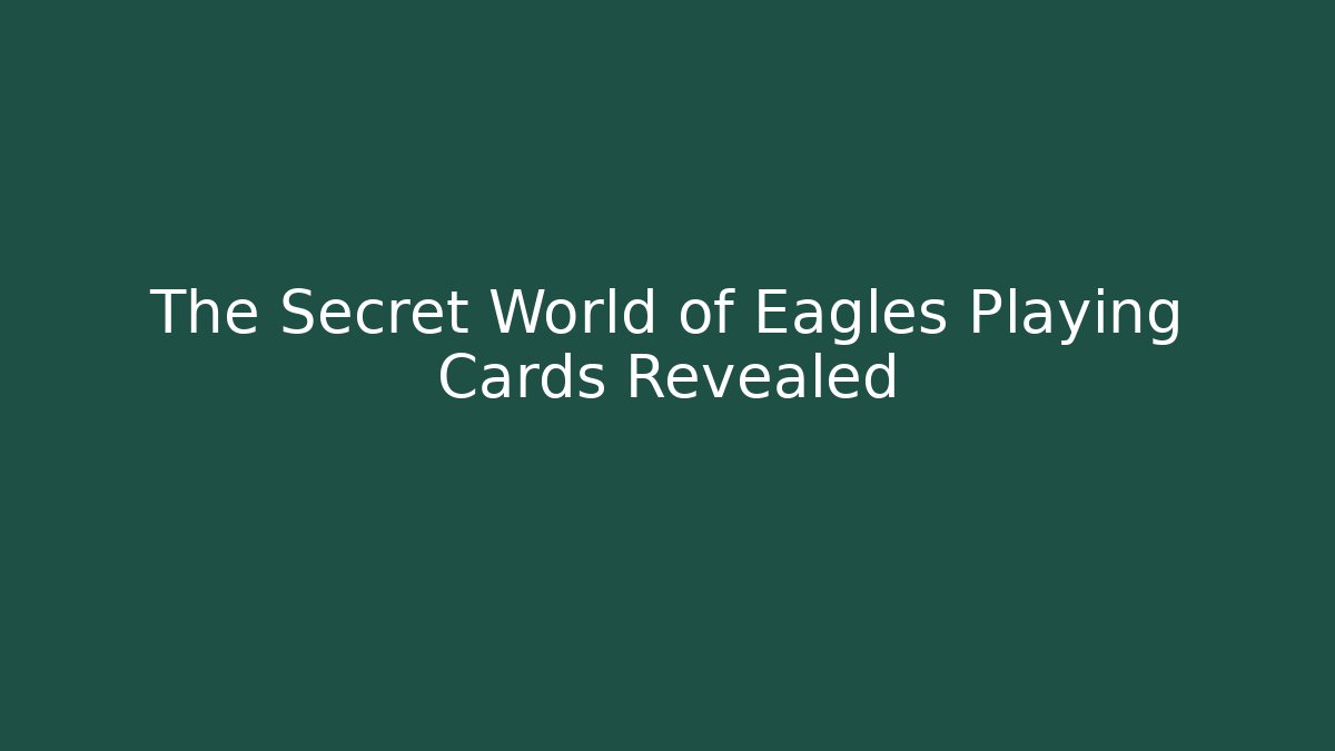 The Secret World of Eagles Playing Cards Revealed