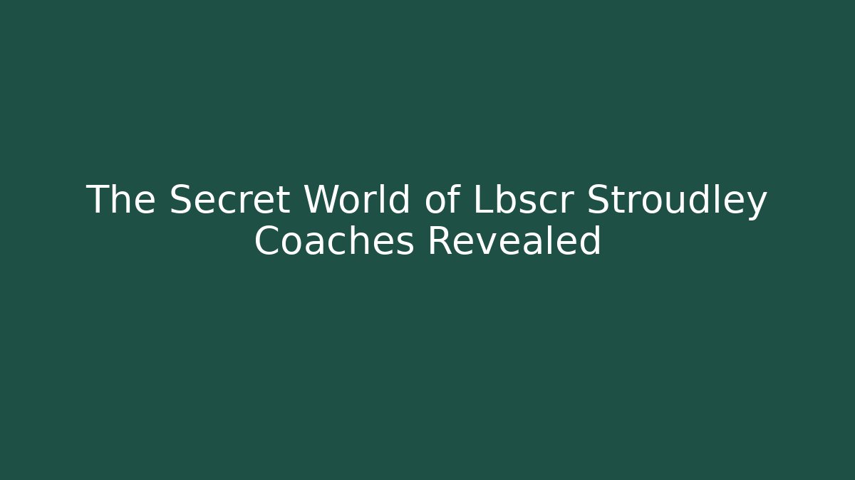 The Secret World of Lbscr Stroudley Coaches Revealed