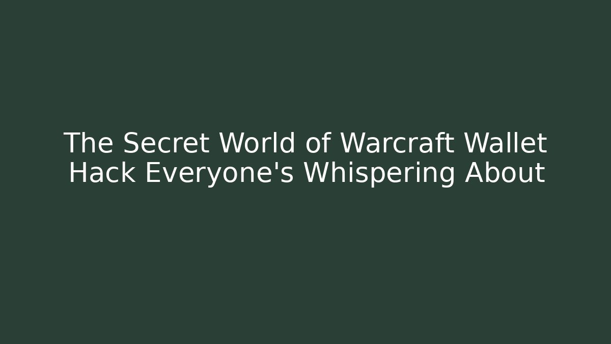 The Secret World of Warcraft Wallet Hack Everyone's Whispering About