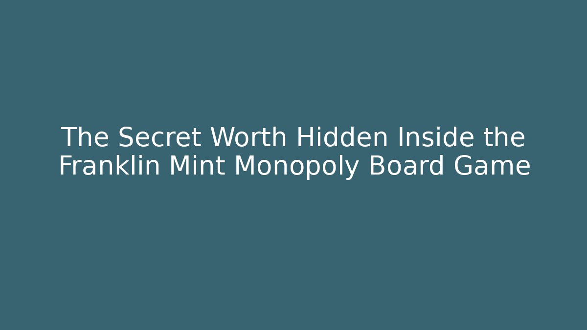 The Secret Worth Hidden Inside the Franklin Mint Monopoly Board Game